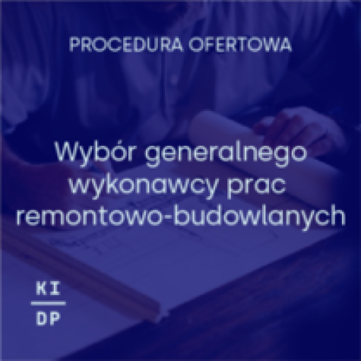 Procedura ofertowa:  Wybór generalnego wykonawcy prac remontowo-budowlanych lokalu przeznaczonego na siedzibę KIDP